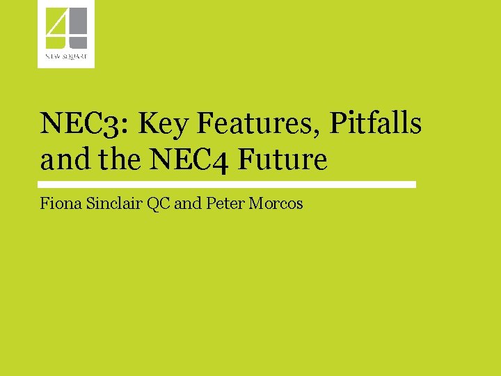 NEC 3: Key Features, Pitfalls and the NEC 4 Future Fiona Sinclair QC and