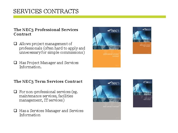 SERVICES CONTRACTS The NEC 3 Professional Services Contract q Allows project management of professionals