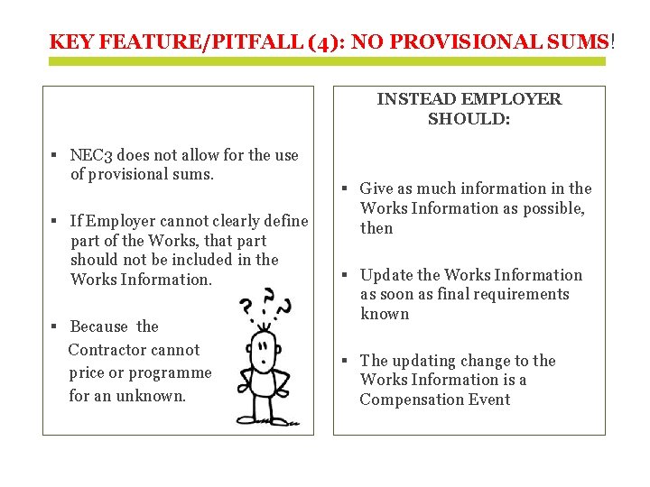 KEY FEATURE/PITFALL (4): NO PROVISIONAL SUMS! INSTEAD EMPLOYER SHOULD: § NEC 3 does not