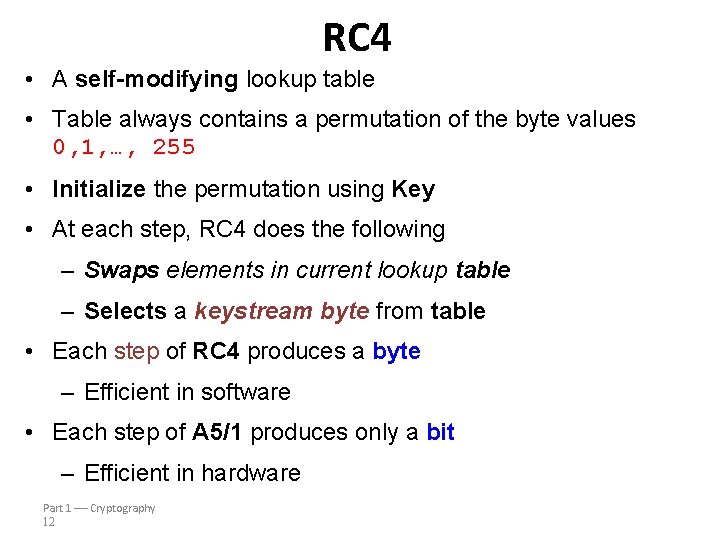 RC 4 • A self-modifying lookup table • Table always contains a permutation of