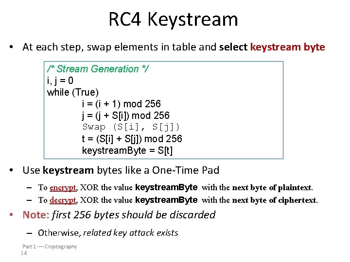 RC 4 Keystream • At each step, swap elements in table and select keystream