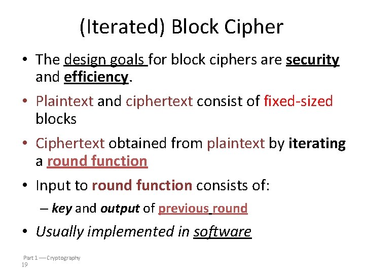 (Iterated) Block Cipher • The design goals for block ciphers are security and efficiency.