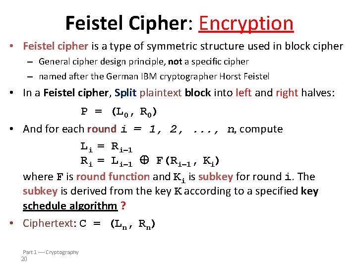 Feistel Cipher: Encryption • Feistel cipher is a type of symmetric structure used in