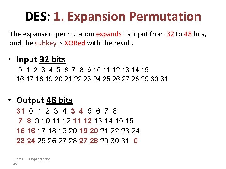 DES: 1. Expansion Permutation The expansion permutation expands its input from 32 to 48