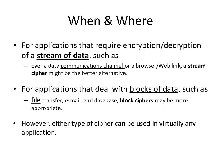When & Where • For applications that require encryption/decryption of a stream of data,