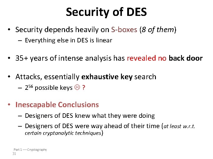 Security of DES • Security depends heavily on S-boxes (8 of them) – Everything