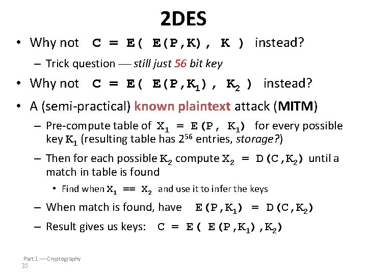 2 DES • Why not C = E( E(P, K), K ) instead? –