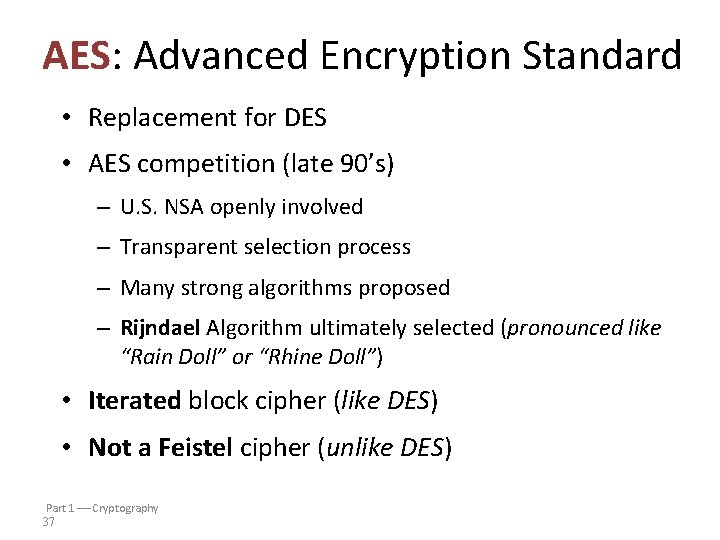 AES: Advanced Encryption Standard • Replacement for DES • AES competition (late 90’s) –
