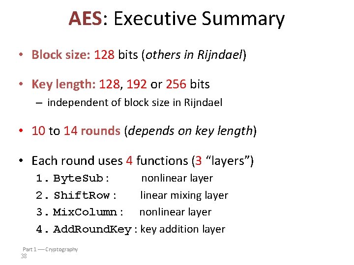 AES: Executive Summary • Block size: 128 bits (others in Rijndael) • Key length: