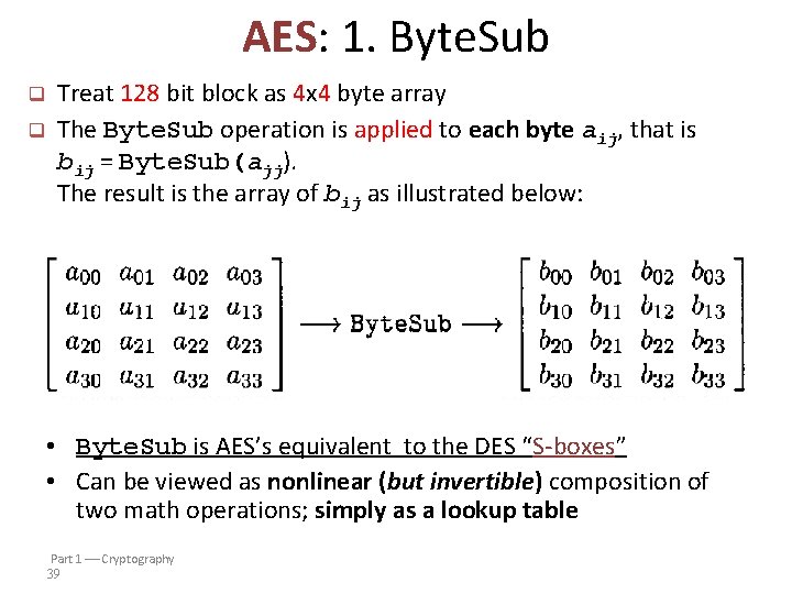 AES: 1. Byte. Sub q q Treat 128 bit block as 4 x 4