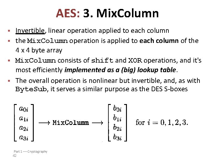 AES: 3. Mix. Column § § Invertible, linear operation applied to each column the