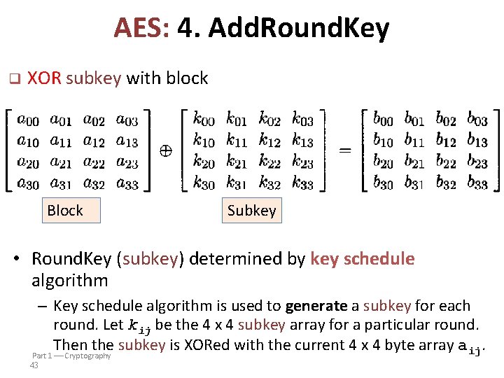 AES: 4. Add. Round. Key q XOR subkey with block Block Subkey • Round.