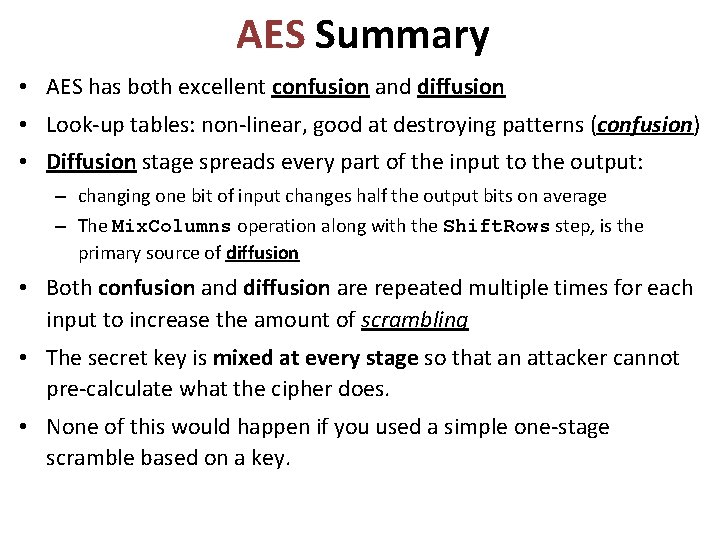 AES Summary • AES has both excellent confusion and diffusion • Look-up tables: non-linear,