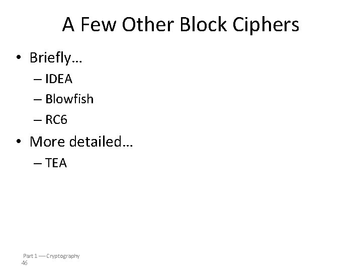 A Few Other Block Ciphers • Briefly… – IDEA – Blowfish – RC 6