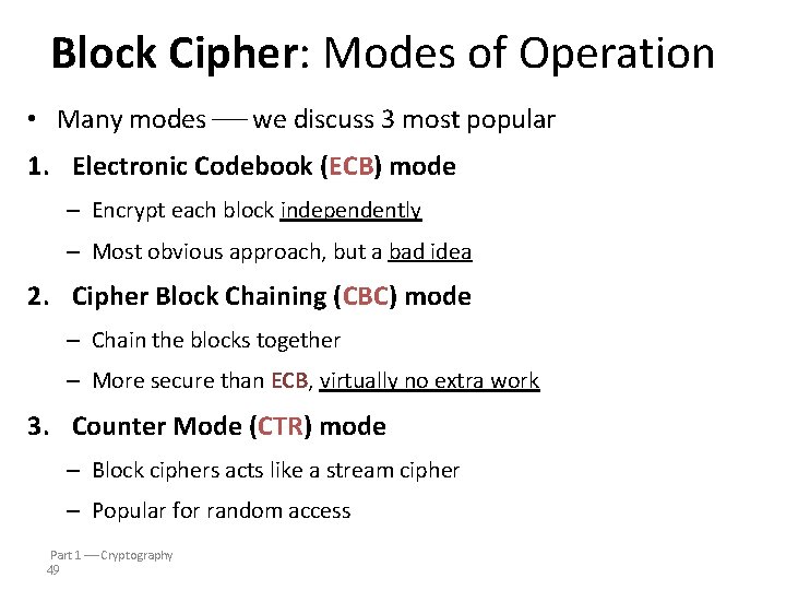 Block Cipher: Modes of Operation • Many modes we discuss 3 most popular 1.