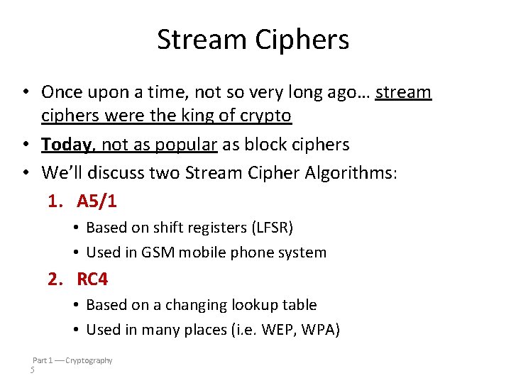 Stream Ciphers • Once upon a time, not so very long ago… stream ciphers