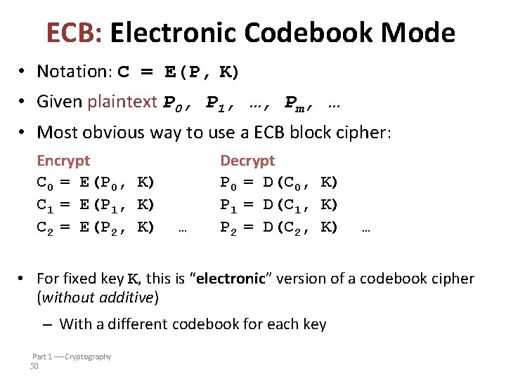 ECB: Electronic Codebook Mode • Notation: C = E(P, K) • Given plaintext P