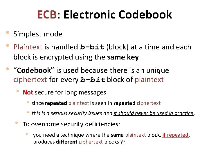 ECB: Electronic Codebook • • Simplest mode • “Codebook” is used because there is