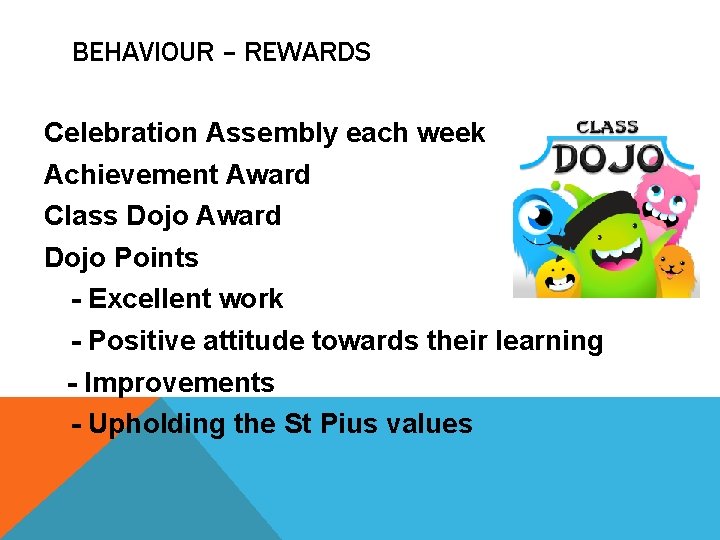 BEHAVIOUR – REWARDS Celebration Assembly each week Achievement Award Class Dojo Award Dojo Points BEHAVIOUR – REWARDS Celebration Assembly each week Achievement Award Class Dojo Award Dojo Points