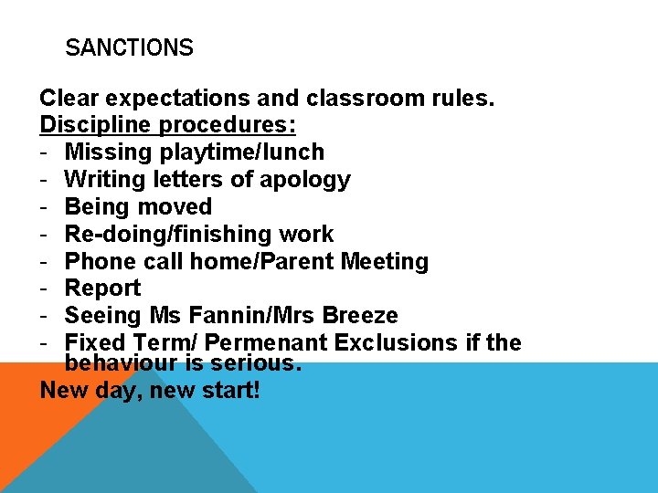 SANCTIONS Clear expectations and classroom rules. Discipline procedures: - Missing playtime/lunch - Writing letters SANCTIONS Clear expectations and classroom rules. Discipline procedures: - Missing playtime/lunch - Writing letters