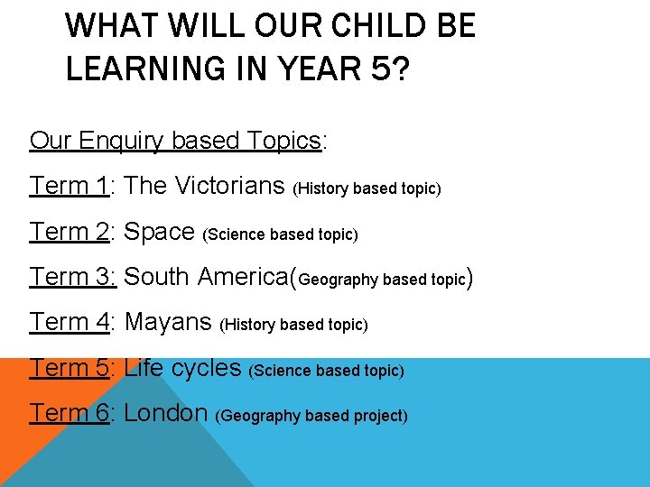 WHAT WILL OUR CHILD BE LEARNING IN YEAR 5? Our Enquiry based Topics: Term WHAT WILL OUR CHILD BE LEARNING IN YEAR 5? Our Enquiry based Topics: Term
