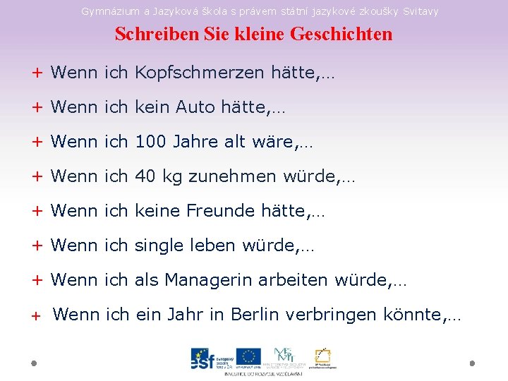 Gymnázium a Jazyková škola s právem státní jazykové zkoušky Svitavy Schreiben Sie kleine Geschichten
