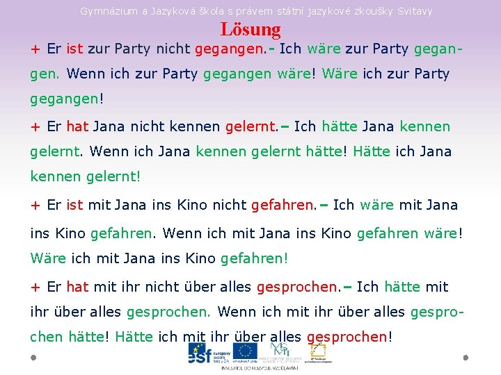 Gymnázium a Jazyková škola s právem státní jazykové zkoušky Svitavy Lösung + Er ist