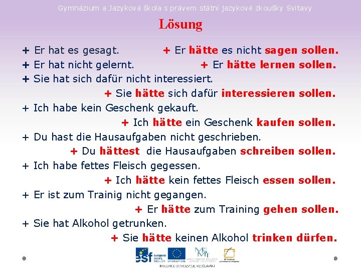Gymnázium a Jazyková škola s právem státní jazykové zkoušky Svitavy Lösung + Er hat