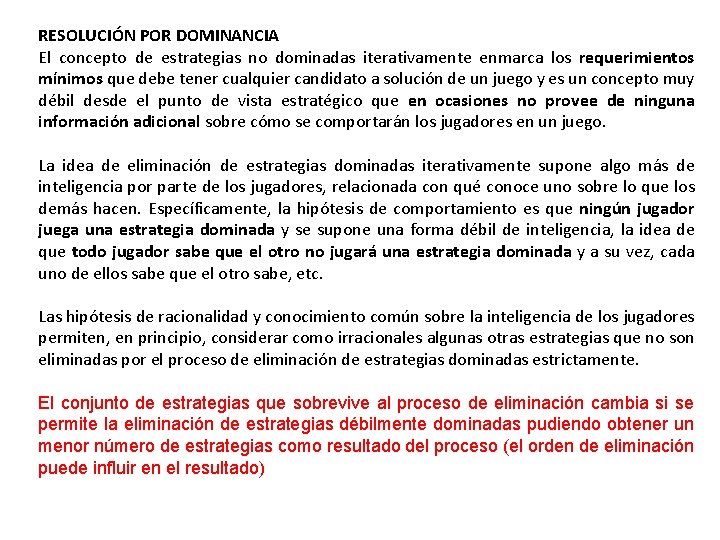 RESOLUCIÓN POR DOMINANCIA El concepto de estrategias no dominadas iterativamente enmarca los requerimientos mínimos