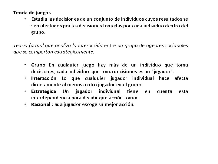 Teoría de juegos • Estudia las decisiones de un conjunto de individuos cuyos resultados