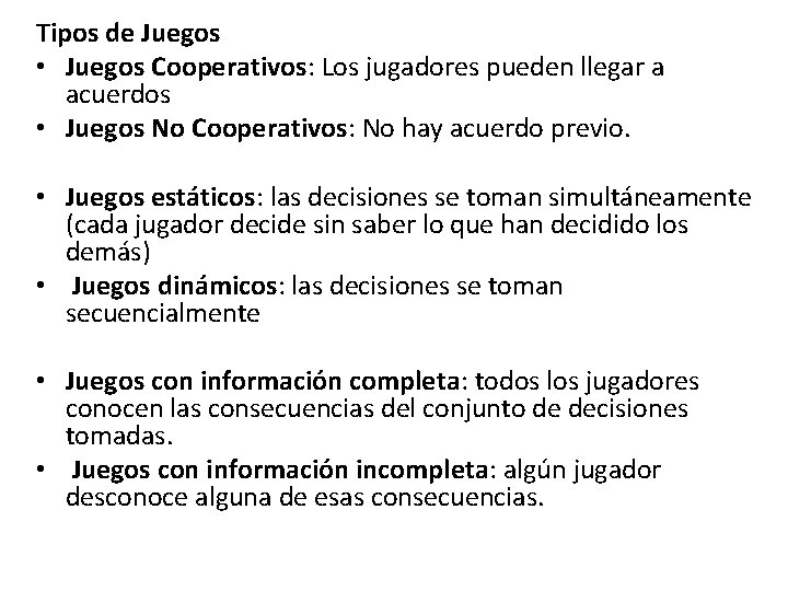 Tipos de Juegos • Juegos Cooperativos: Los jugadores pueden llegar a acuerdos • Juegos