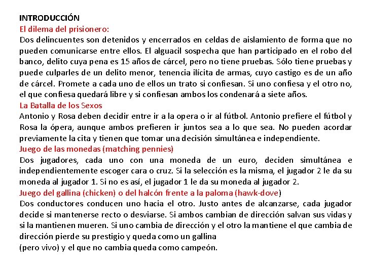 INTRODUCCIÓN El dilema del prisionero: Dos delincuentes son detenidos y encerrados en celdas de