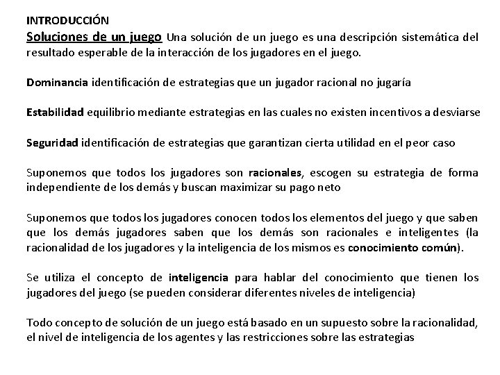 INTRODUCCIÓN Soluciones de un juego Una solución de un juego es una descripción sistemática