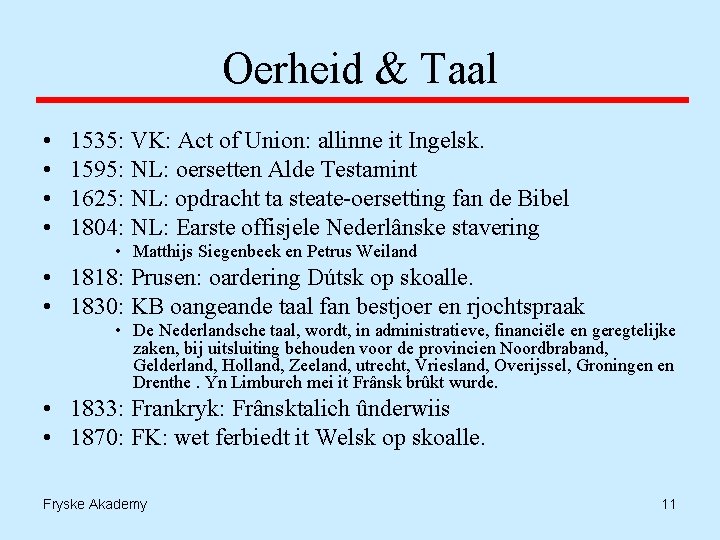 Oerheid & Taal • • 1535: VK: Act of Union: allinne it Ingelsk. 1595: