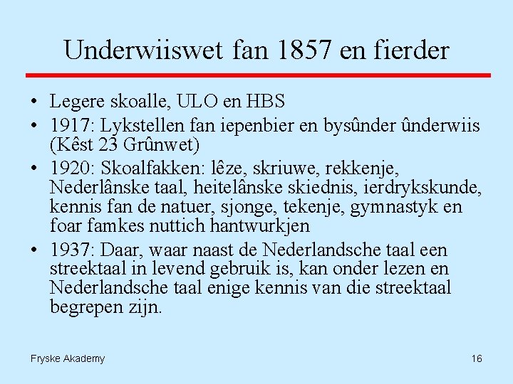 Underwiiswet fan 1857 en fierder • Legere skoalle, ULO en HBS • 1917: Lykstellen