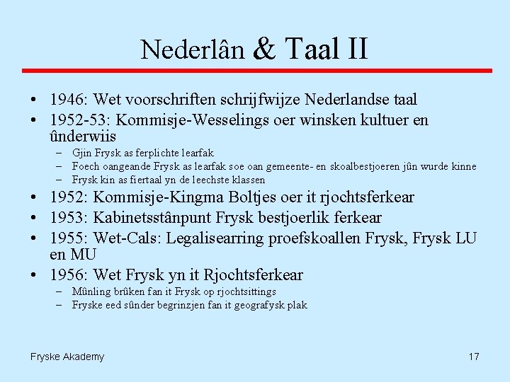 Nederlân & Taal II • 1946: Wet voorschriften schrijfwijze Nederlandse taal • 1952 -53: