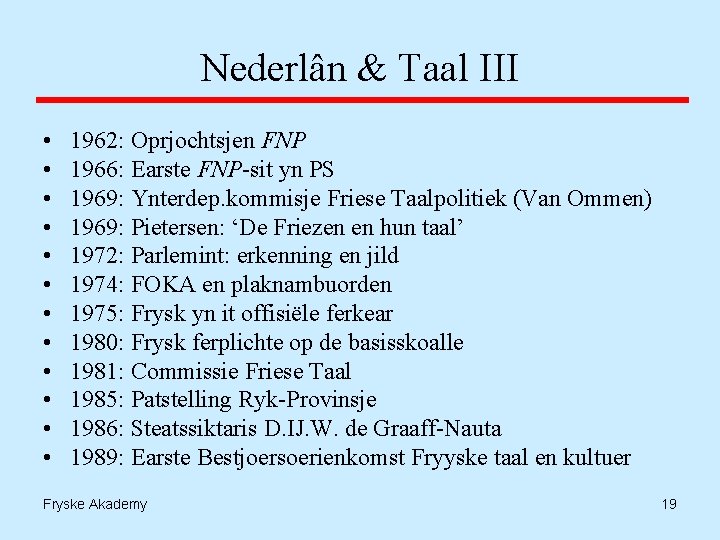 Nederlân & Taal III • • • 1962: Oprjochtsjen FNP 1966: Earste FNP-sit yn