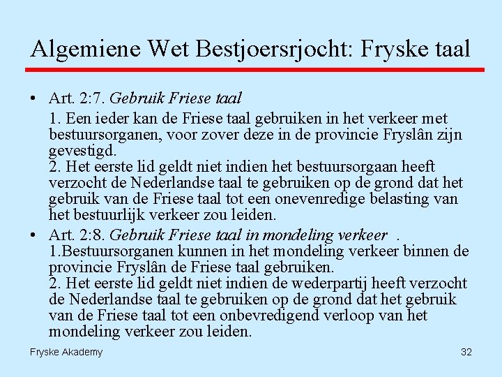 Algemiene Wet Bestjoersrjocht: Fryske taal • Art. 2: 7. Gebruik Friese taal 1. Een