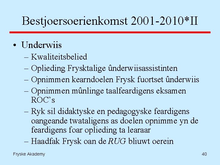 Bestjoersoerienkomst 2001 -2010*II • Underwiis – Kwaliteitsbelied – Oplieding Frysktalige ûnderwiisassistinten – Opnimmen kearndoelen