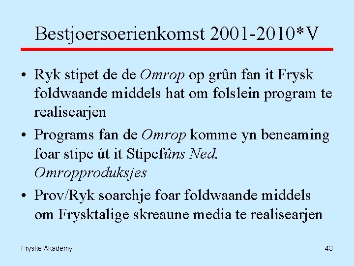 Bestjoersoerienkomst 2001 -2010*V • Ryk stipet de de Omrop op grûn fan it Frysk