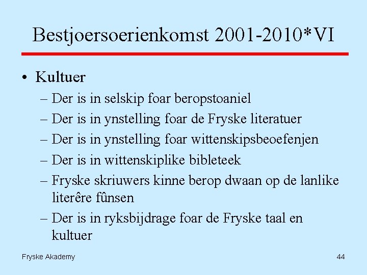 Bestjoersoerienkomst 2001 -2010*VI • Kultuer – Der is in selskip foar beropstoaniel – Der