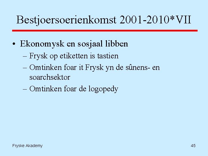 Bestjoersoerienkomst 2001 -2010*VII • Ekonomysk en sosjaal libben – Frysk op etiketten is tastien