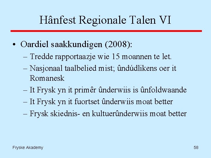 Hânfest Regionale Talen VI • Oardiel saakkundigen (2008): – Tredde rapportaazje wie 15 moannen