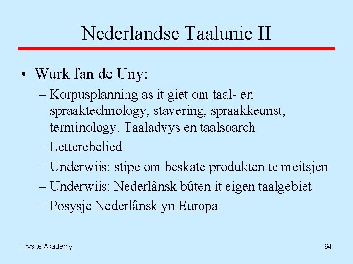 Nederlandse Taalunie II • Wurk fan de Uny: – Korpusplanning as it giet om