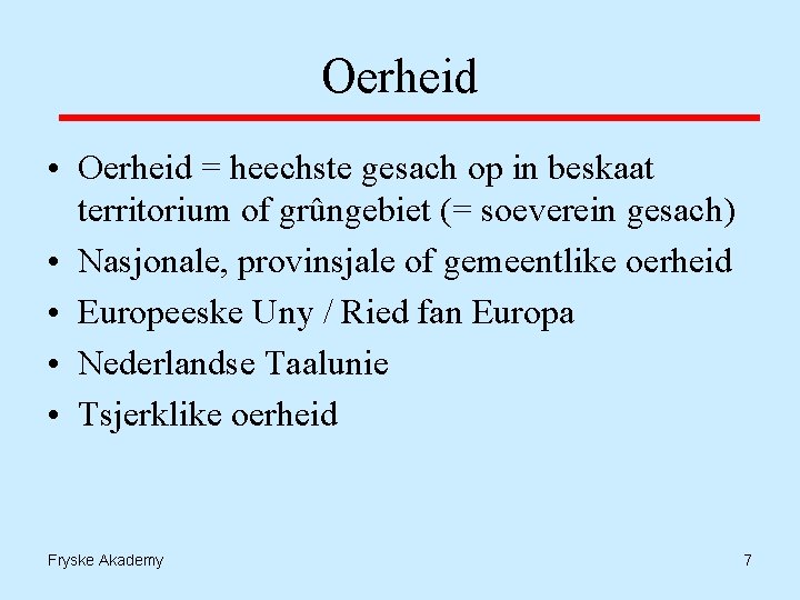 Oerheid • Oerheid = heechste gesach op in beskaat territorium of grûngebiet (= soeverein