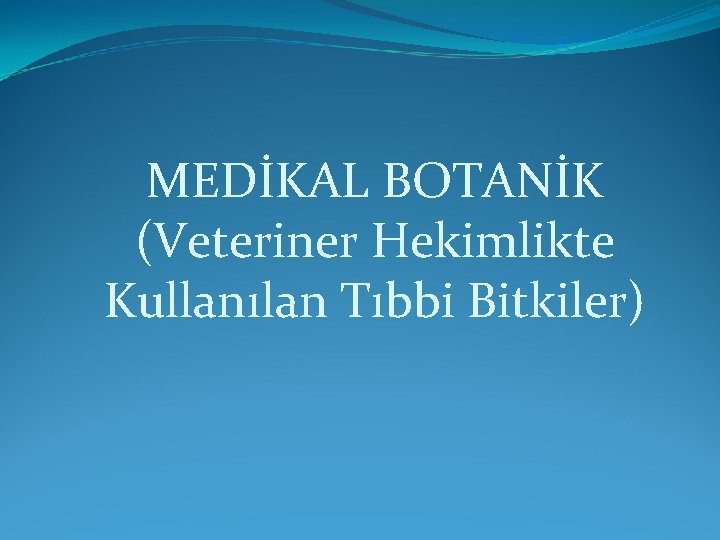 MEDİKAL BOTANİK (Veteriner Hekimlikte Kullanılan Tıbbi Bitkiler) 