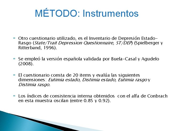 MÉTODO: Instrumentos Otro cuestionario utilizado, es el Inventario de Depresión Estado. Rasgo (State/Trait Depression