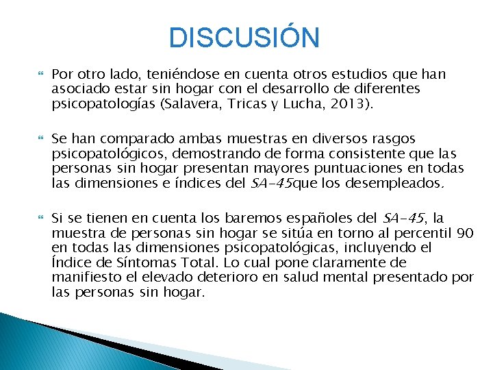 DISCUSIÓN Por otro lado, teniéndose en cuenta otros estudios que han asociado estar sin