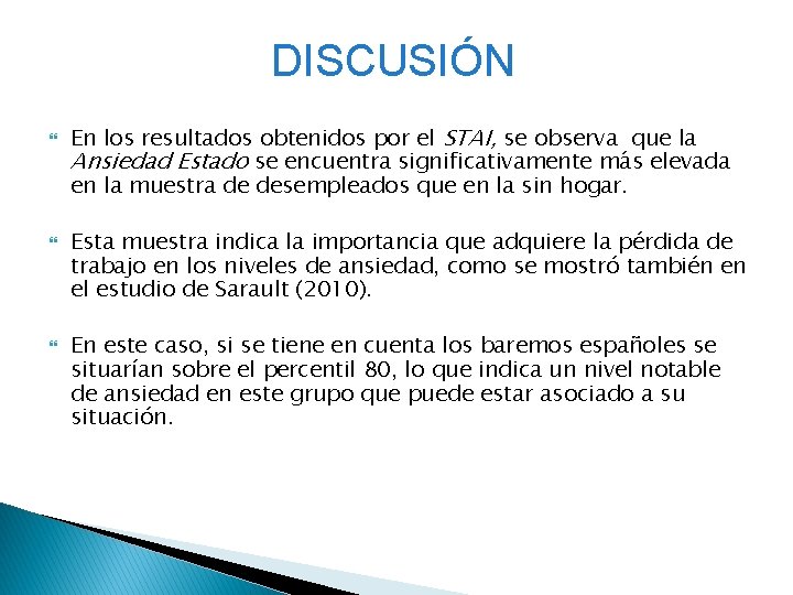 DISCUSIÓN En los resultados obtenidos por el STAI, se observa que la Ansiedad Estado