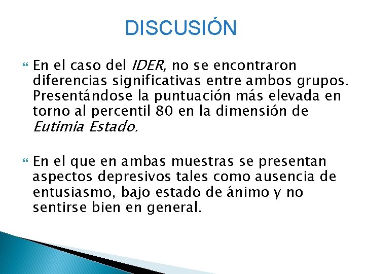 DISCUSIÓN En el caso del IDER, no se encontraron diferencias significativas entre ambos grupos.